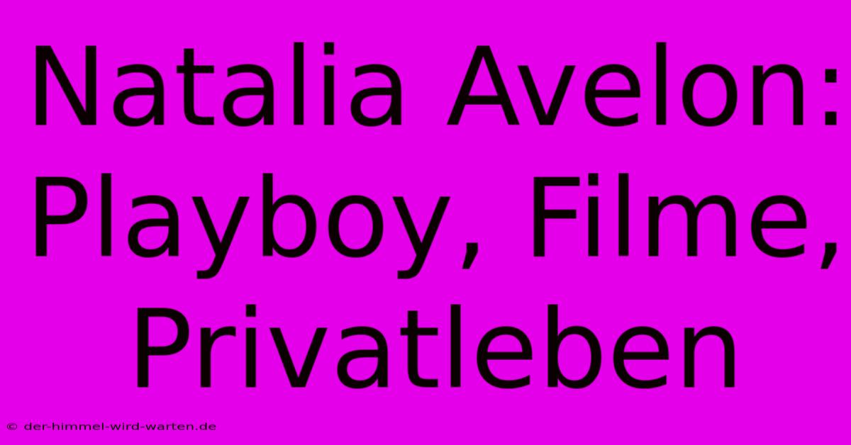 Natalia Avelon: Playboy, Filme, Privatleben