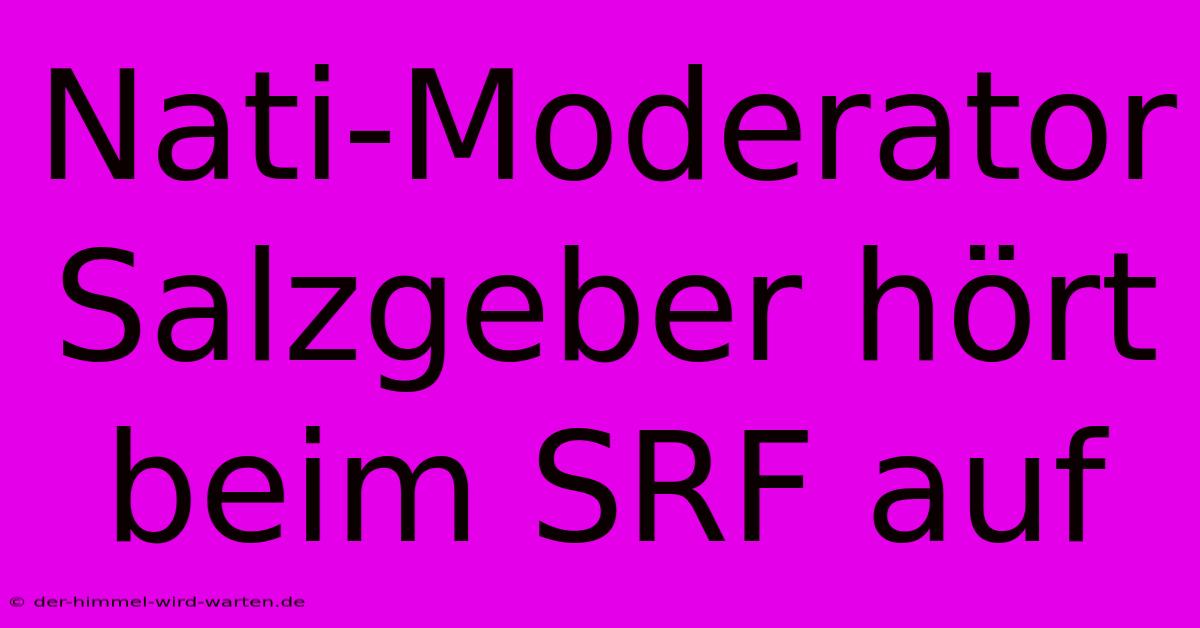 Nati-Moderator Salzgeber Hört Beim SRF Auf