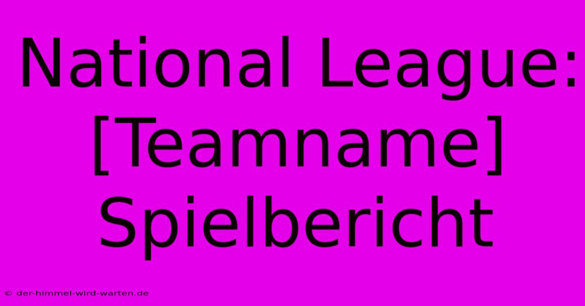 National League: [Teamname] Spielbericht