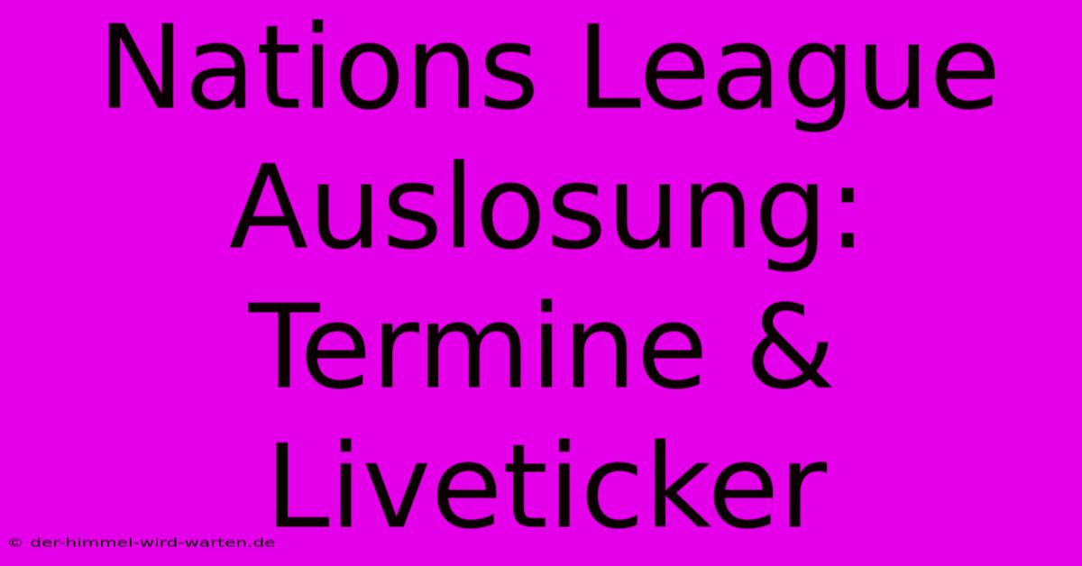 Nations League Auslosung: Termine & Liveticker