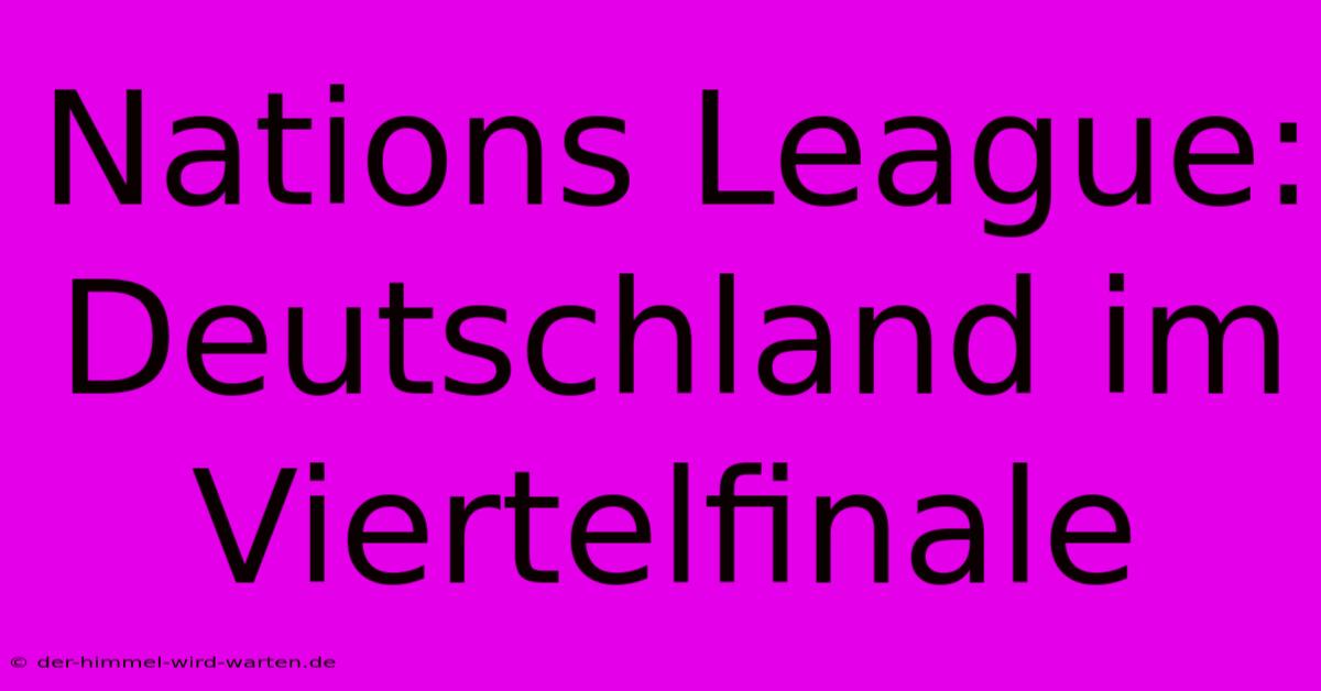 Nations League: Deutschland Im Viertelfinale