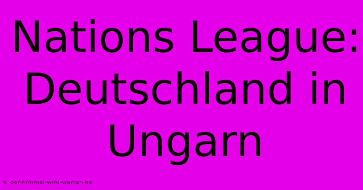 Nations League: Deutschland In Ungarn