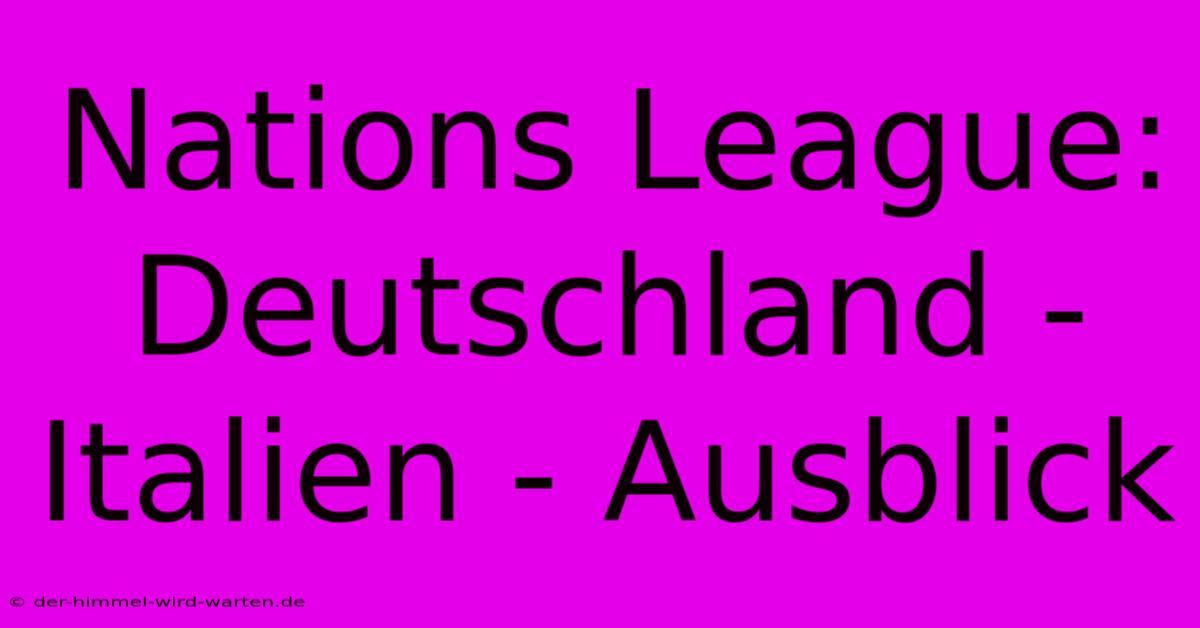 Nations League: Deutschland - Italien - Ausblick