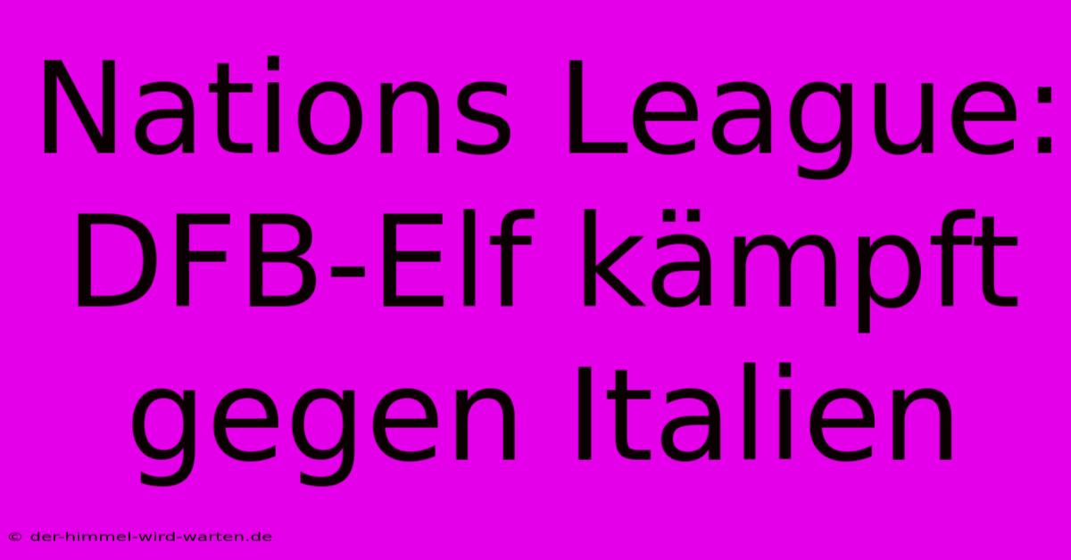 Nations League: DFB-Elf Kämpft Gegen Italien