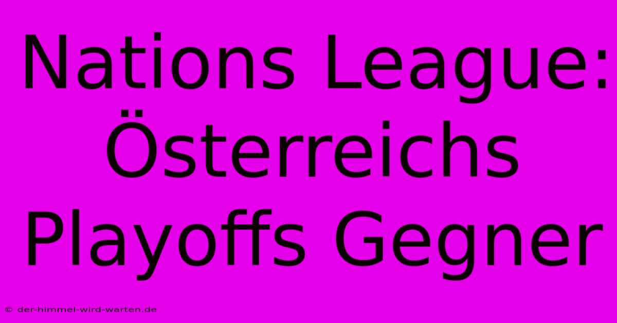 Nations League: Österreichs Playoffs Gegner