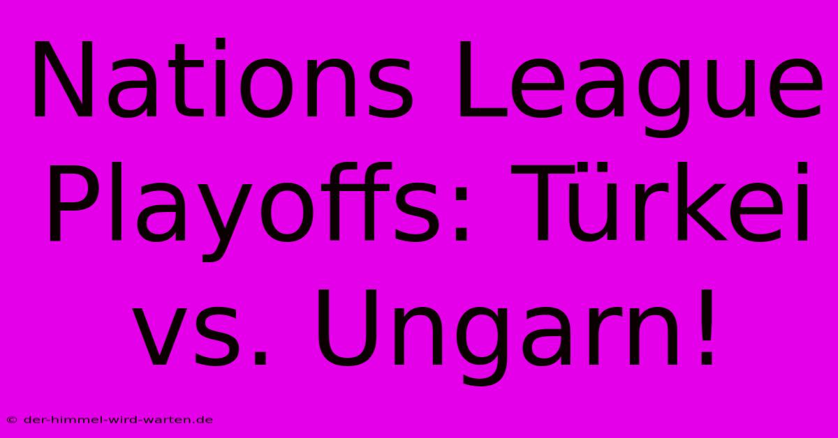 Nations League Playoffs: Türkei Vs. Ungarn!