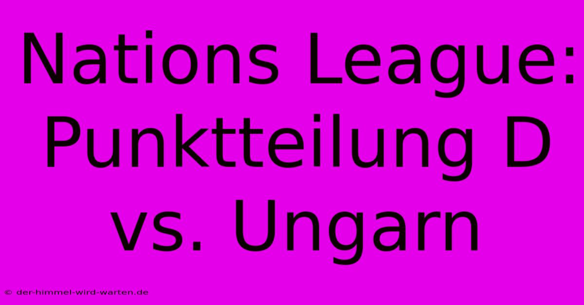 Nations League: Punktteilung D Vs. Ungarn