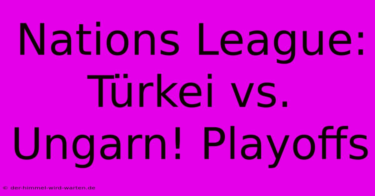 Nations League: Türkei Vs. Ungarn! Playoffs