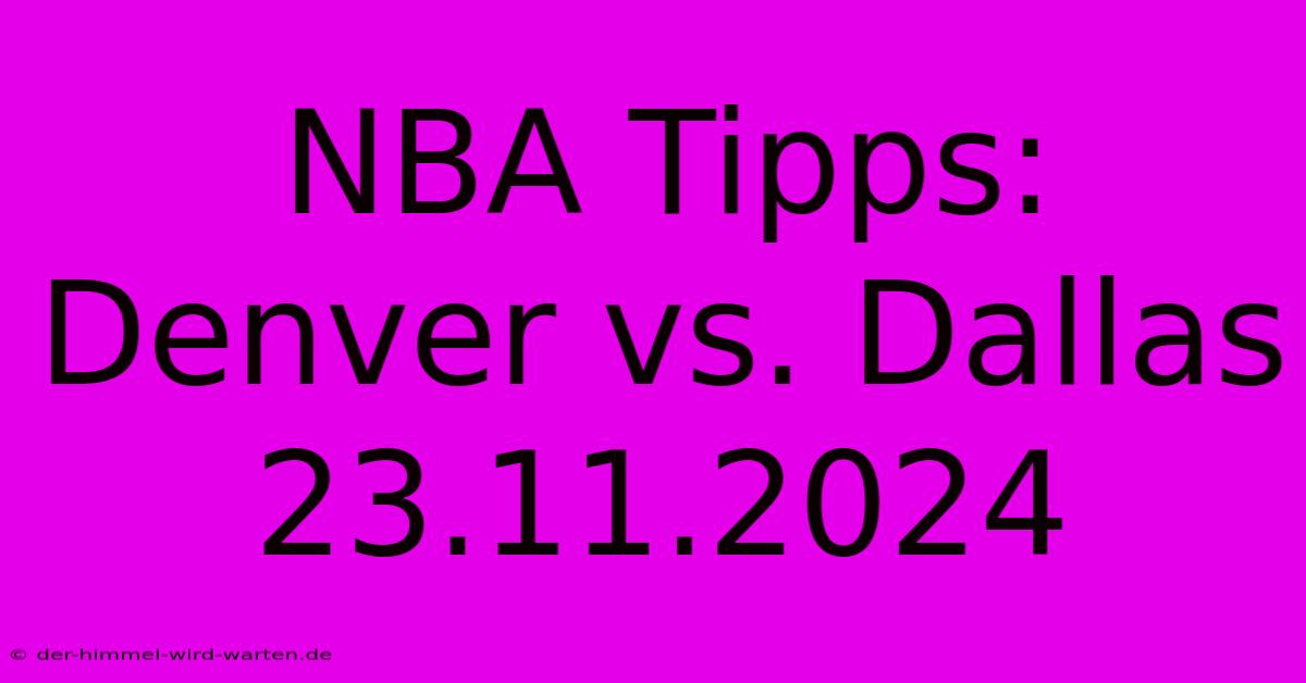 NBA Tipps: Denver Vs. Dallas 23.11.2024