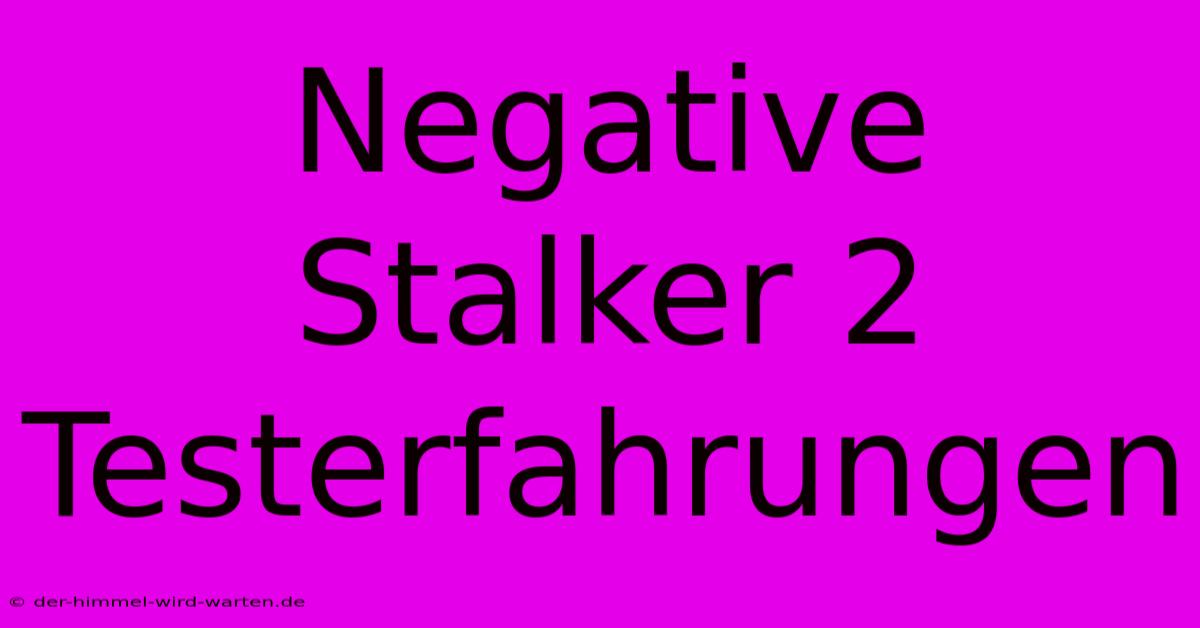 Negative Stalker 2 Testerfahrungen