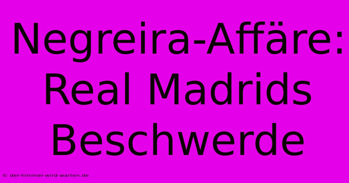 Negreira-Affäre: Real Madrids Beschwerde