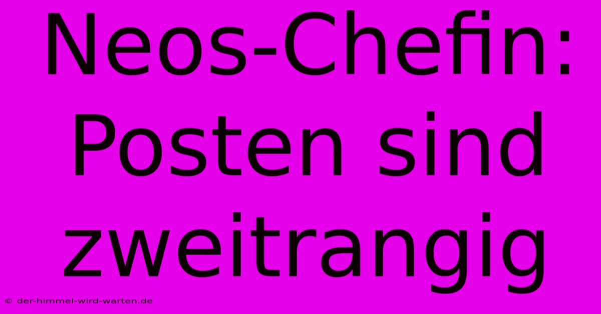 Neos-Chefin:  Posten Sind Zweitrangig