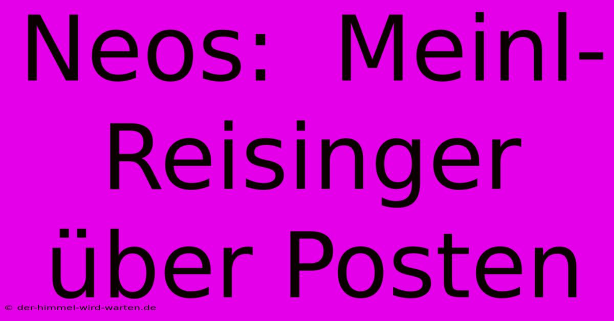 Neos:  Meinl-Reisinger Über Posten