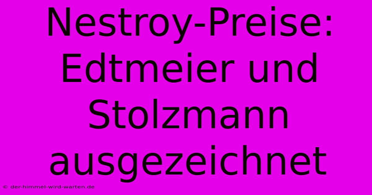 Nestroy-Preise: Edtmeier Und Stolzmann Ausgezeichnet