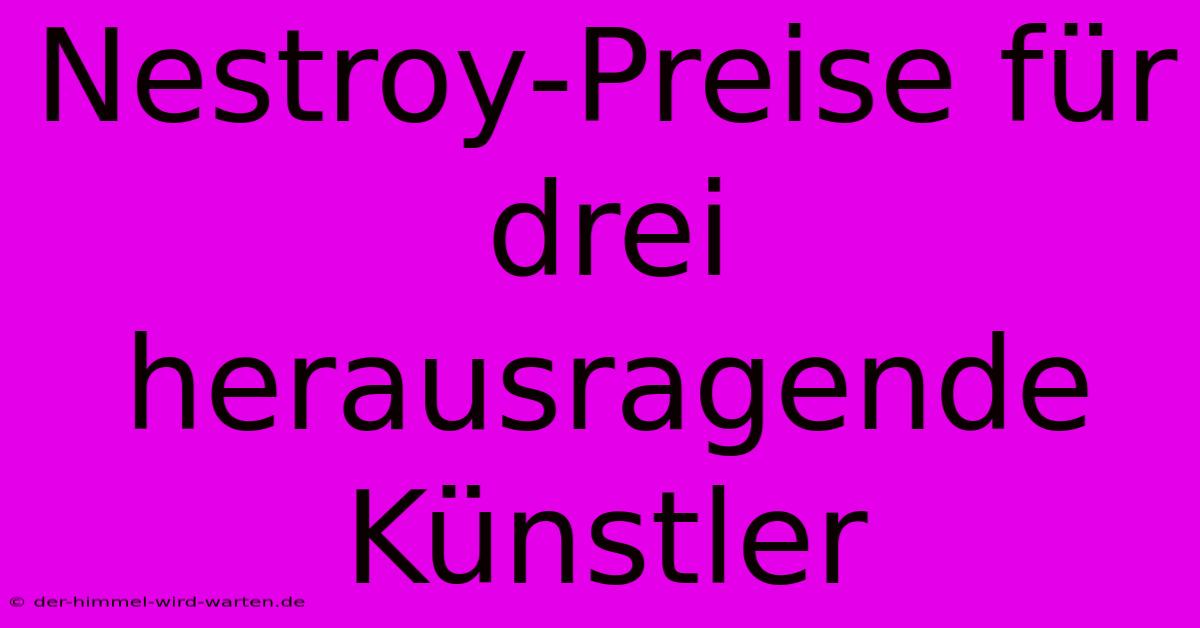 Nestroy-Preise Für Drei Herausragende Künstler