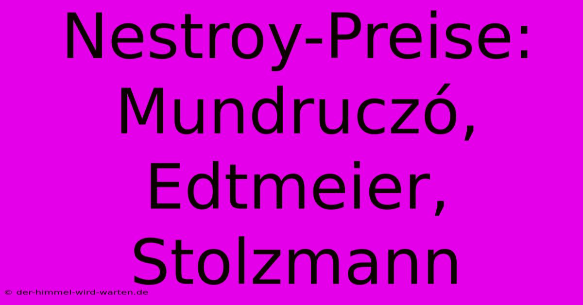 Nestroy-Preise: Mundruczó, Edtmeier, Stolzmann