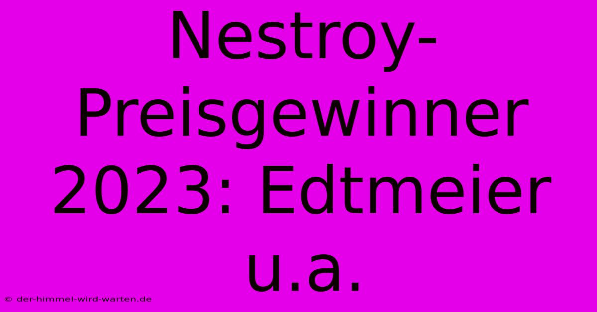 Nestroy-Preisgewinner 2023: Edtmeier U.a.