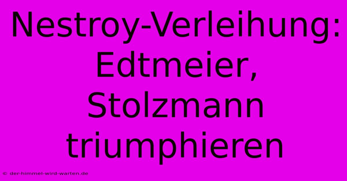 Nestroy-Verleihung: Edtmeier, Stolzmann Triumphieren