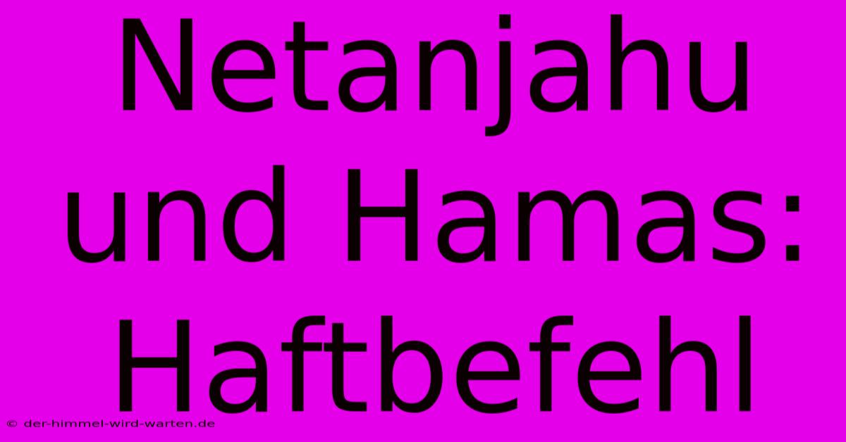 Netanjahu Und Hamas: Haftbefehl