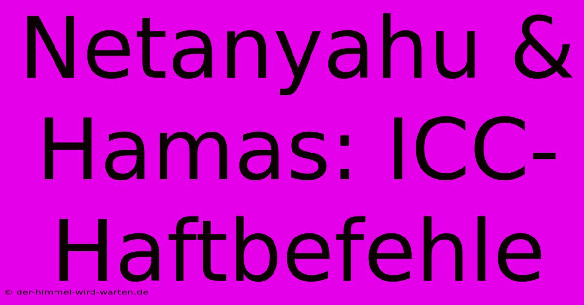 Netanyahu & Hamas: ICC-Haftbefehle