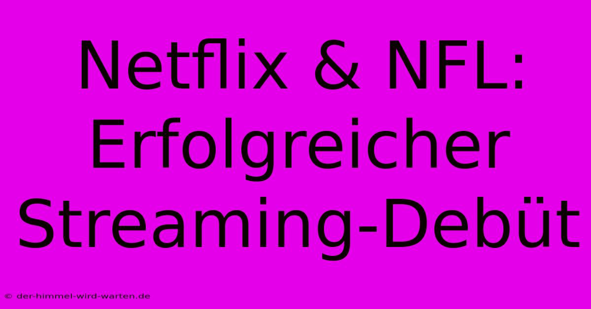 Netflix & NFL:  Erfolgreicher Streaming-Debüt