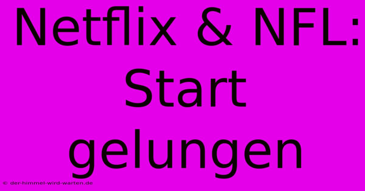 Netflix & NFL:  Start Gelungen