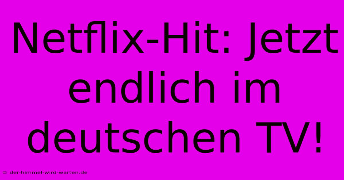 Netflix-Hit: Jetzt Endlich Im Deutschen TV!