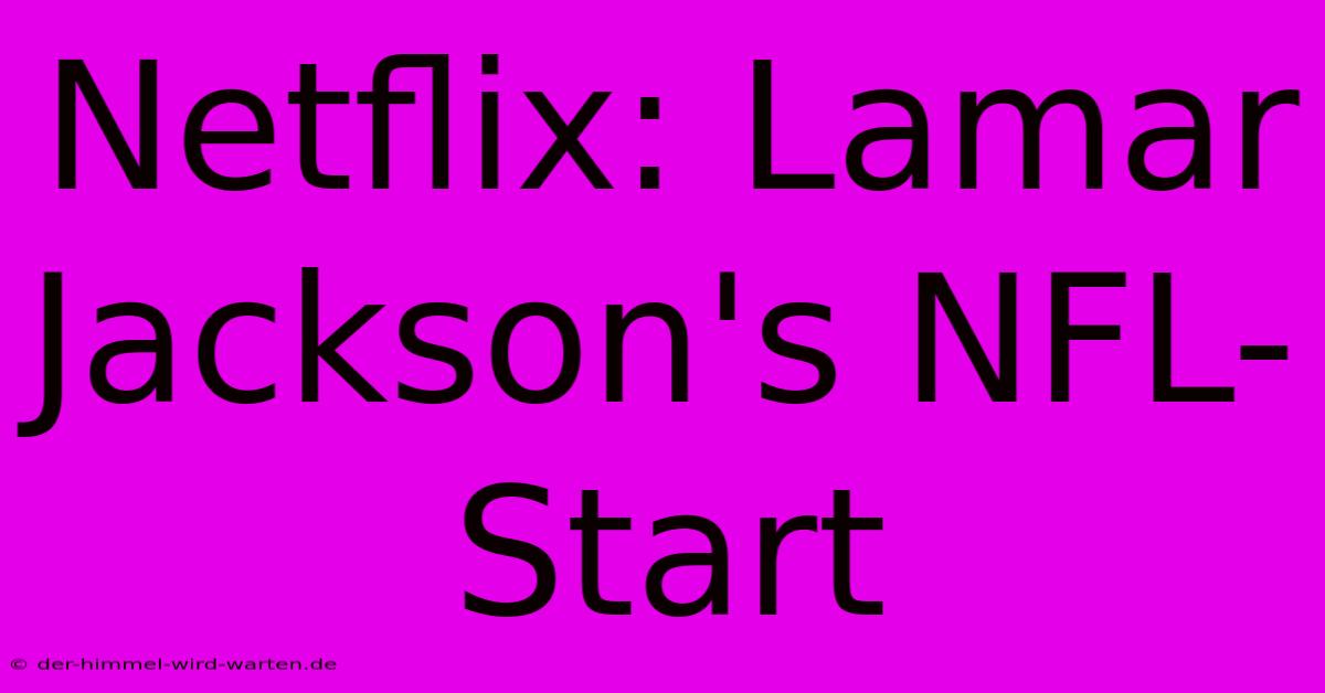 Netflix: Lamar Jackson's NFL-Start