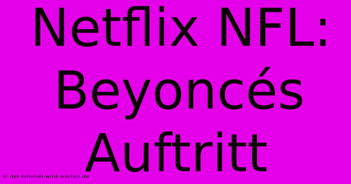 Netflix NFL: Beyoncés Auftritt