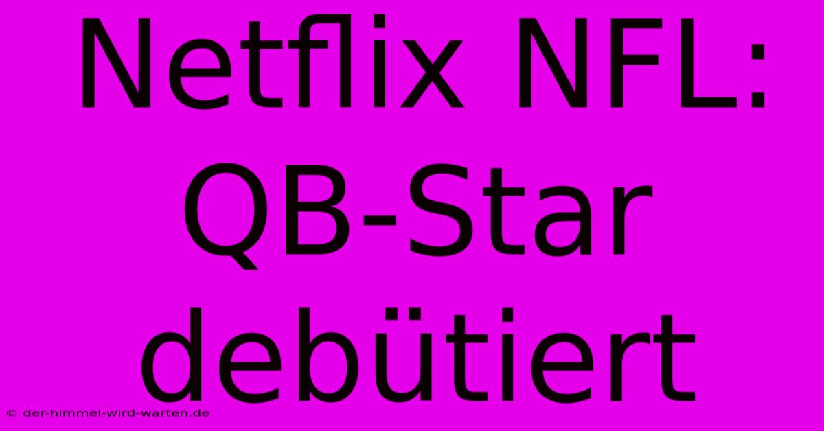 Netflix NFL: QB-Star Debütiert