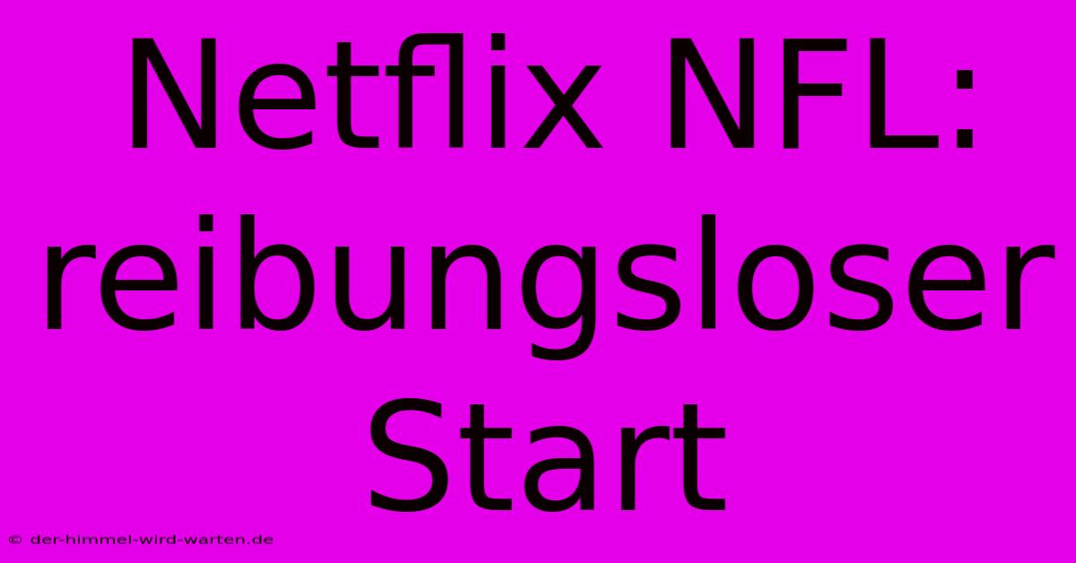 Netflix NFL:  Reibungsloser Start