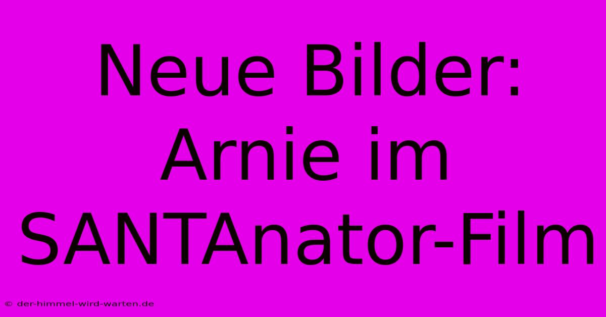 Neue Bilder: Arnie Im SANTAnator-Film