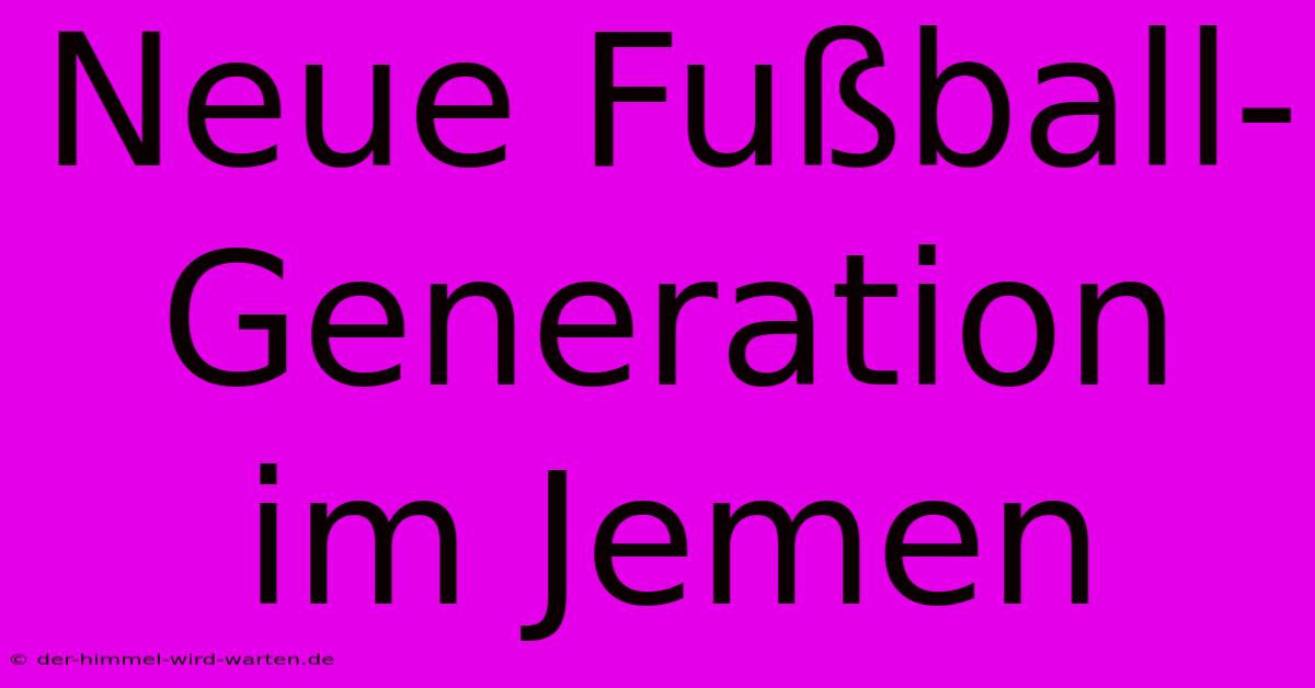 Neue Fußball-Generation Im Jemen