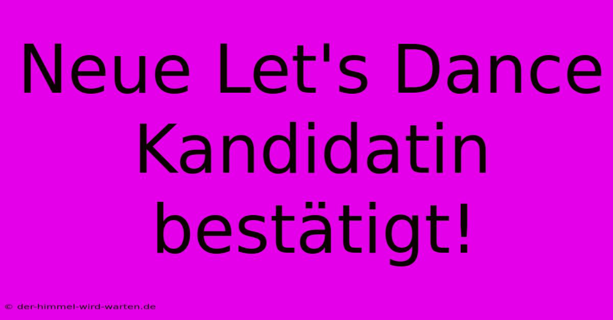 Neue Let's Dance Kandidatin Bestätigt!