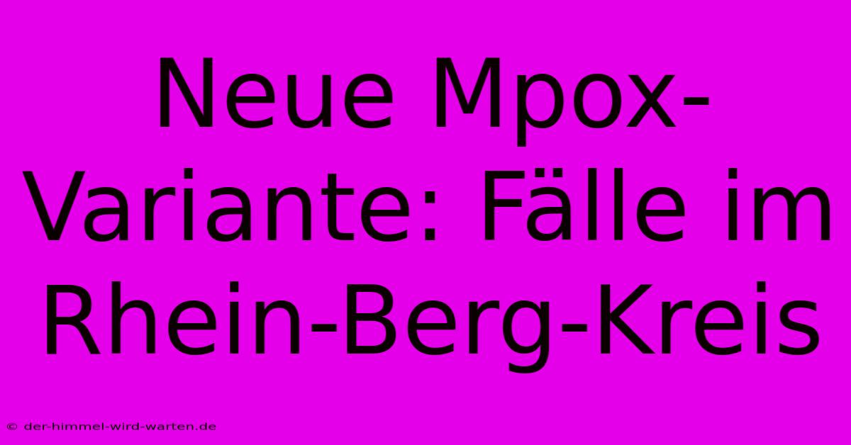 Neue Mpox-Variante: Fälle Im Rhein-Berg-Kreis