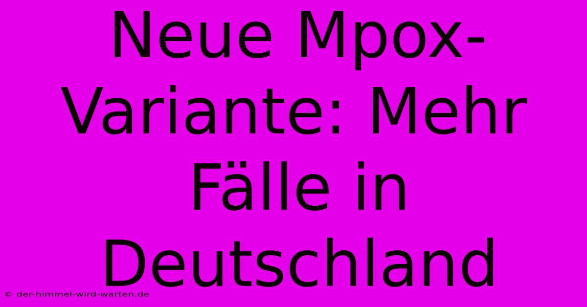 Neue Mpox-Variante: Mehr Fälle In Deutschland