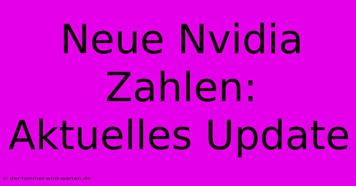 Neue Nvidia Zahlen: Aktuelles Update