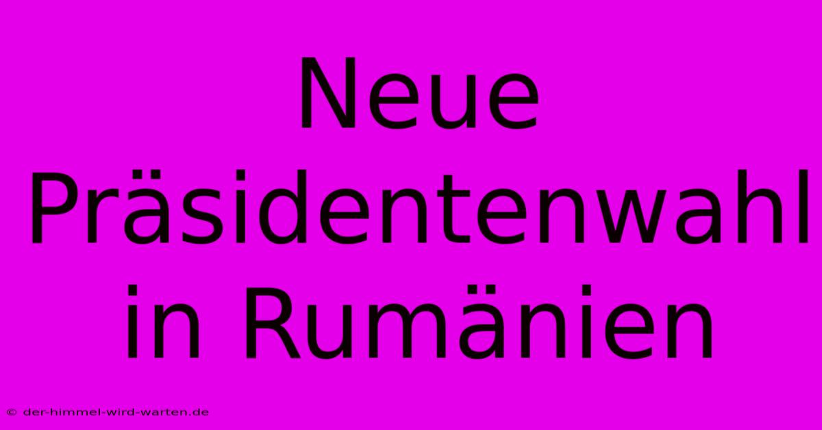 Neue Präsidentenwahl In Rumänien