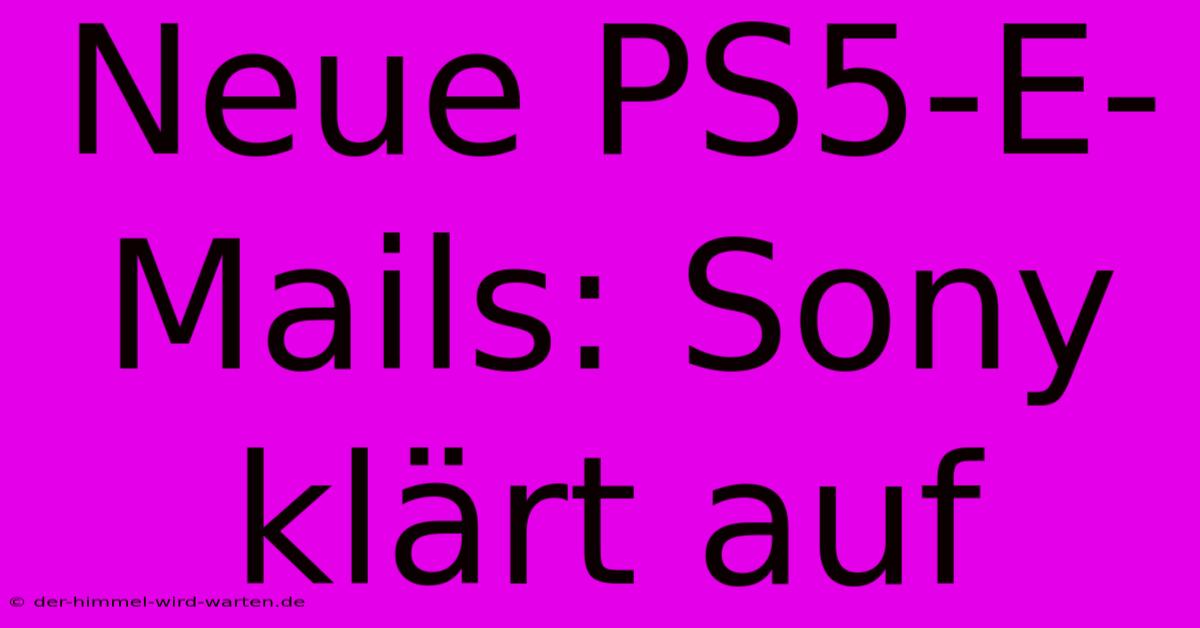 Neue PS5-E-Mails: Sony Klärt Auf