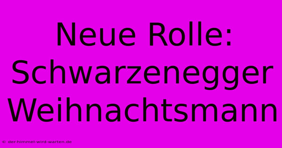 Neue Rolle: Schwarzenegger Weihnachtsmann