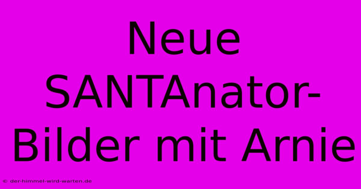 Neue SANTAnator-Bilder Mit Arnie