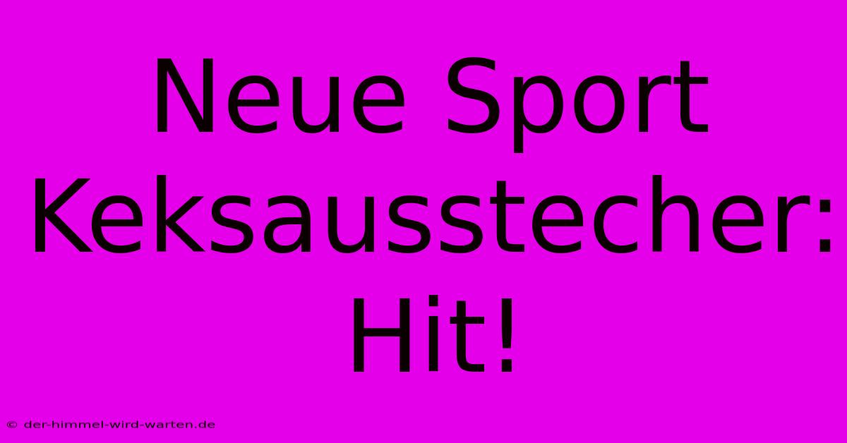 Neue Sport Keksausstecher: Hit!