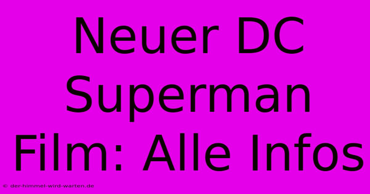 Neuer DC Superman Film: Alle Infos