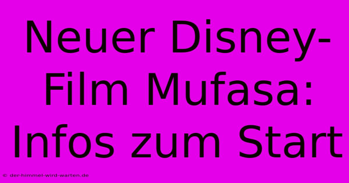 Neuer Disney-Film Mufasa: Infos Zum Start