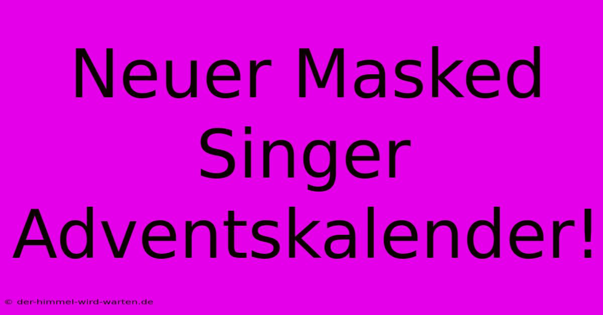 Neuer Masked Singer Adventskalender!