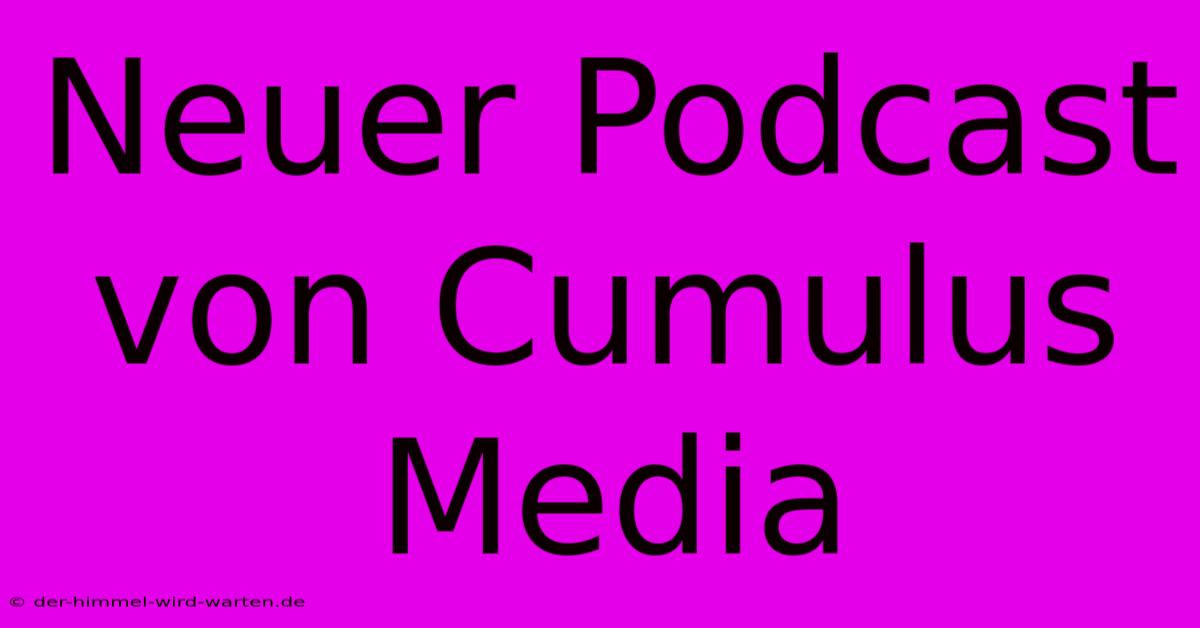 Neuer Podcast Von Cumulus Media