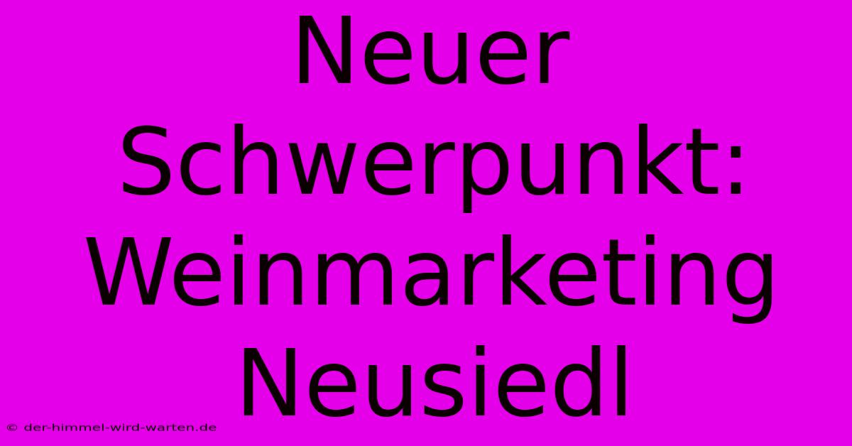 Neuer Schwerpunkt: Weinmarketing Neusiedl