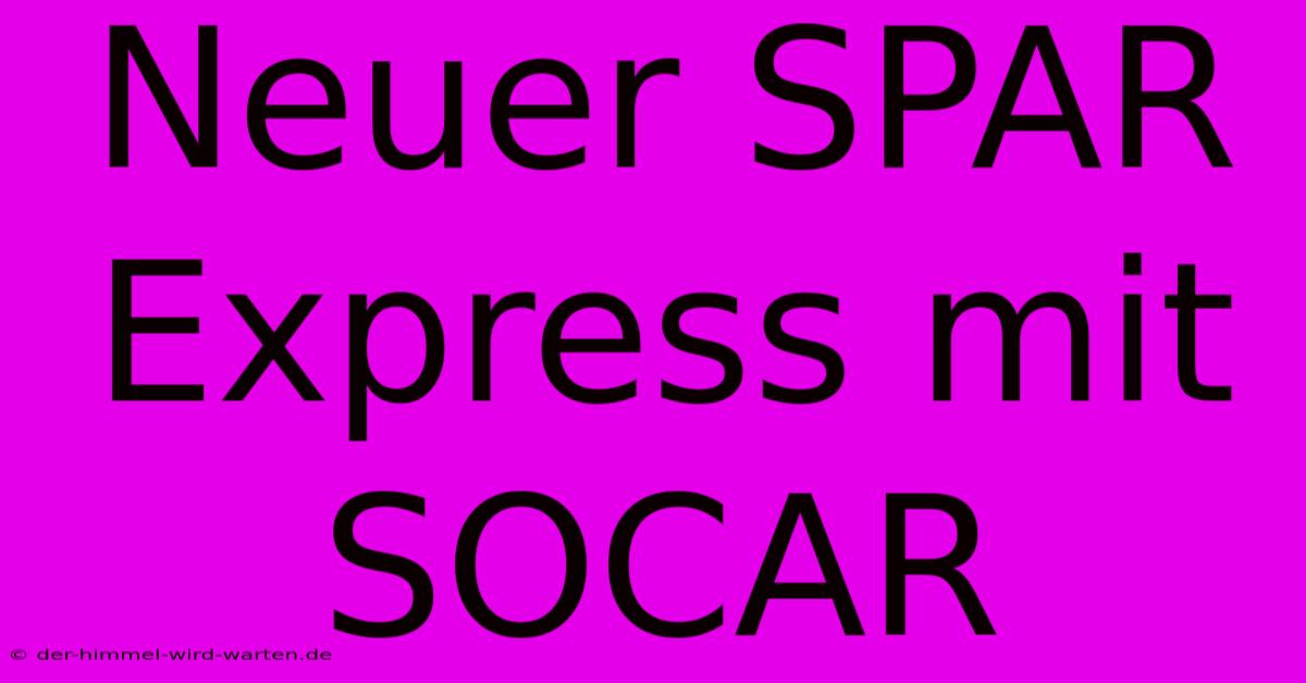 Neuer SPAR Express Mit SOCAR