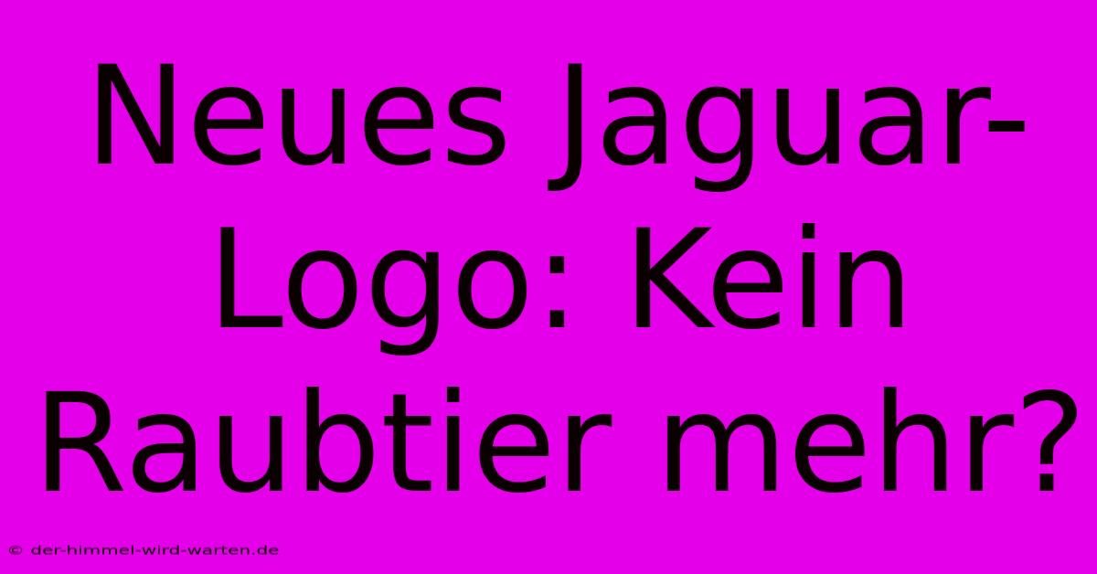 Neues Jaguar-Logo: Kein Raubtier Mehr?