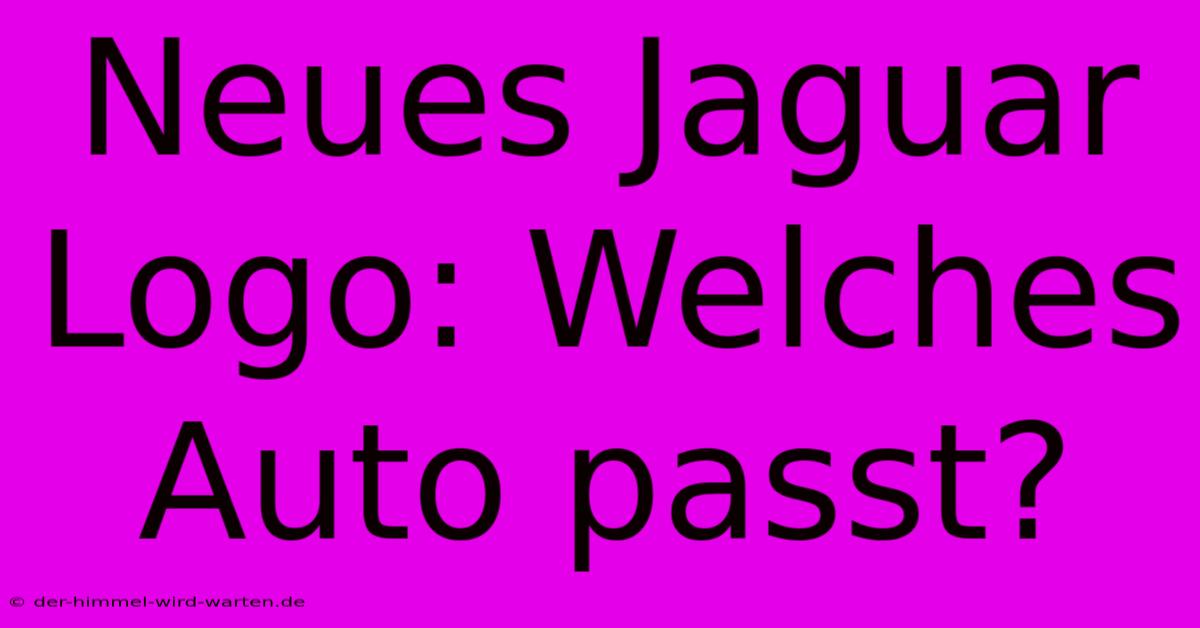 Neues Jaguar Logo: Welches Auto Passt?